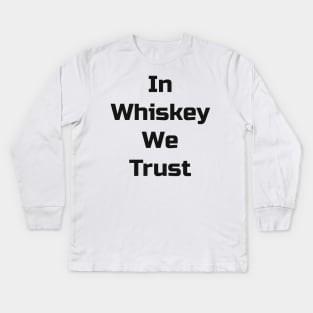 In Whiskey We Trust Kids Long Sleeve T-Shirt